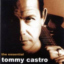 Tommy Castro : The Essential